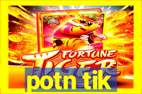 potn tik